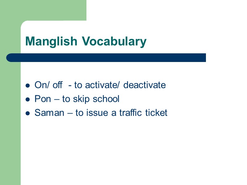 Manglish Vocabulary   On/ off  - to activate/ deactivate Pon – to